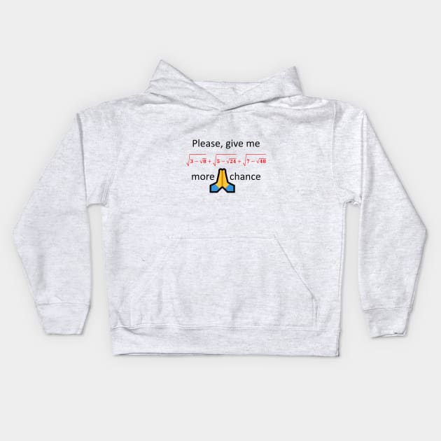 Please, give me one more chance Kids Hoodie by AhMath